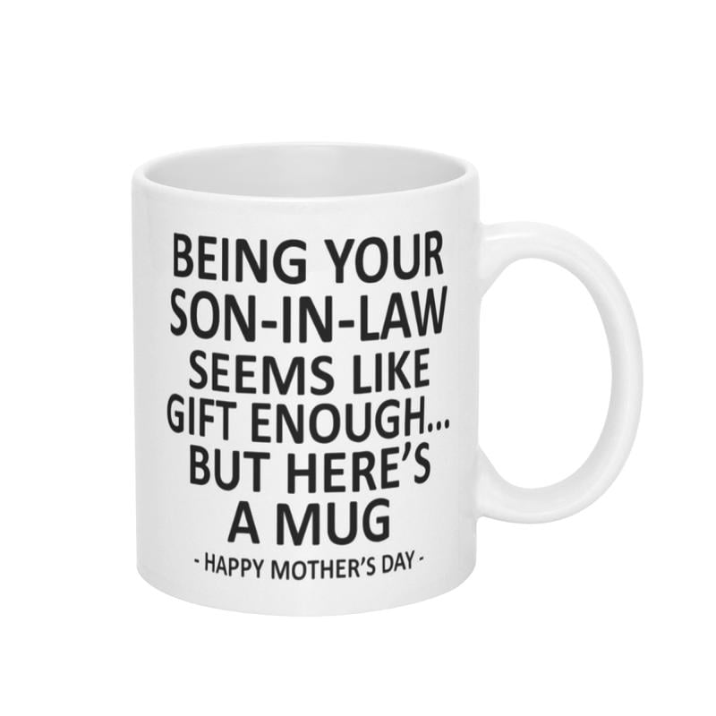 11oz Funny Mother's Day Gift Accent Coffee Mug—Being Your Son-In-Law is Gift Enough