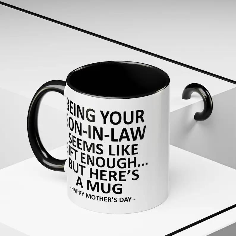 11oz Funny Mother's Day Gift Accent Coffee Mug—Being Your Son-In-Law is Gift Enough