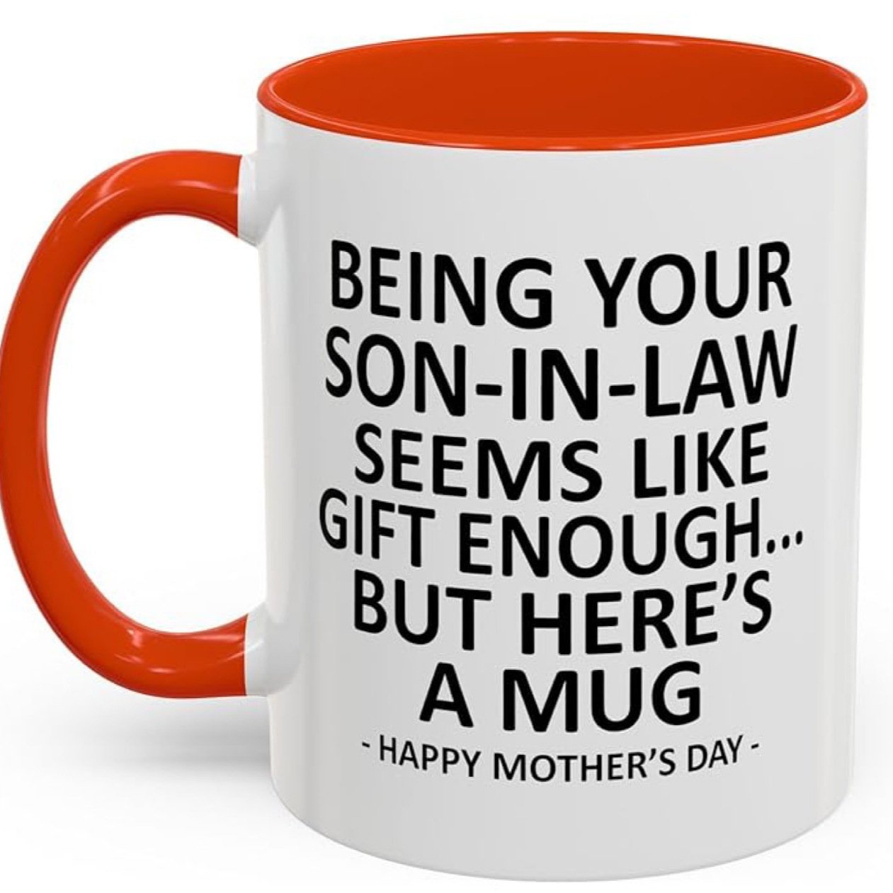 11oz Funny Mother's Day Gift Accent Coffee Mug—Being Your Son-In-Law is Gift Enough