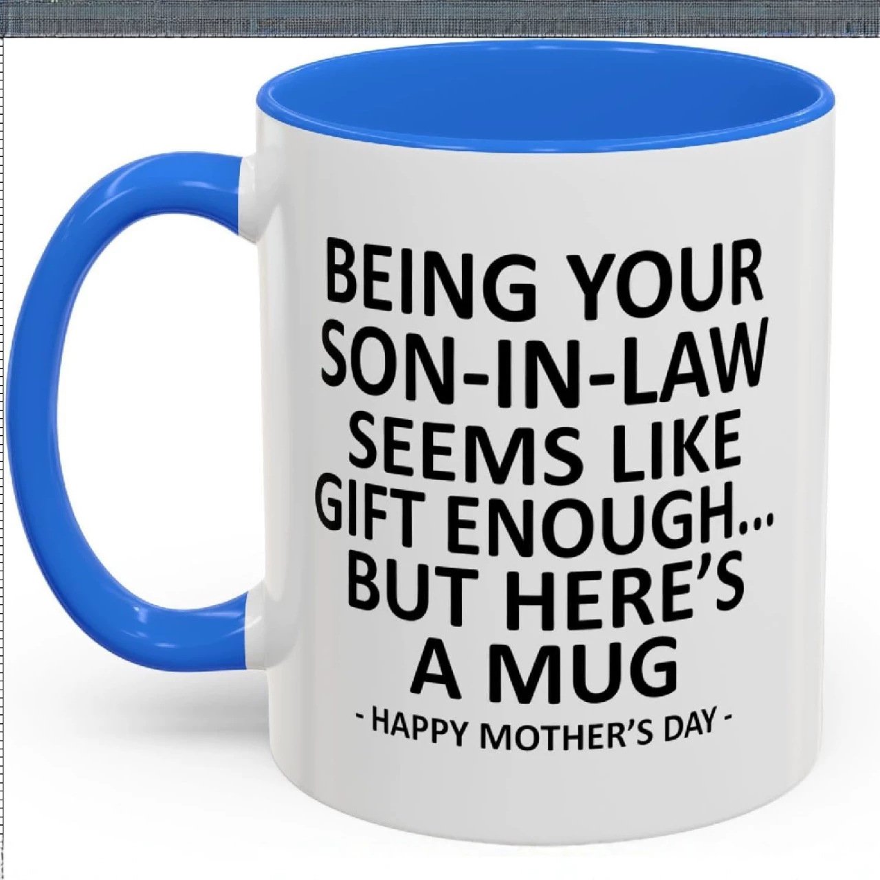 11oz Funny Mother's Day Gift Accent Coffee Mug—Being Your Son-In-Law is Gift Enough