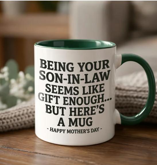 11oz Funny Mother's Day Gift Accent Coffee Mug—Being Your Son-In-Law is Gift Enough