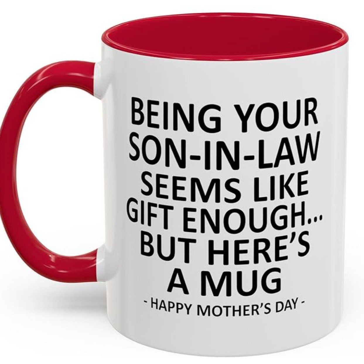 11oz Funny Mother's Day Gift Accent Coffee Mug—Being Your Son-In-Law is Gift Enough