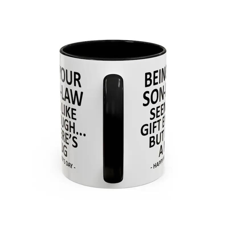11oz Funny Mother's Day Gift Accent Coffee Mug—Being Your Son-In-Law is Gift Enough